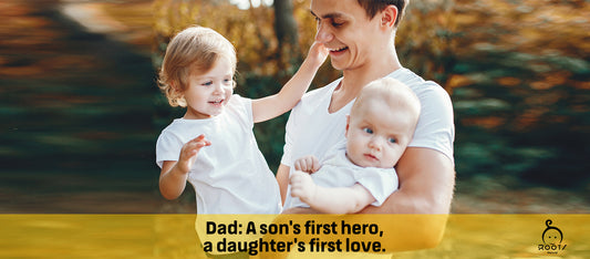 Dad: A Son's First Hero, a Daughter's First Love.